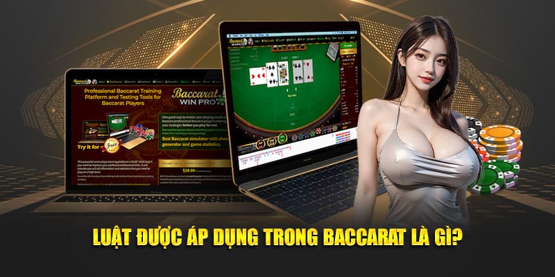 Luật được áp dụng trong baccarat là gì?