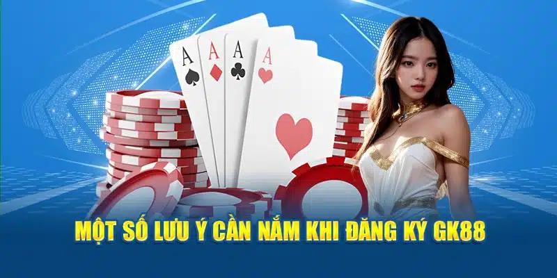 Vài lưu ý giúp đăng ký GK88 đơn giản