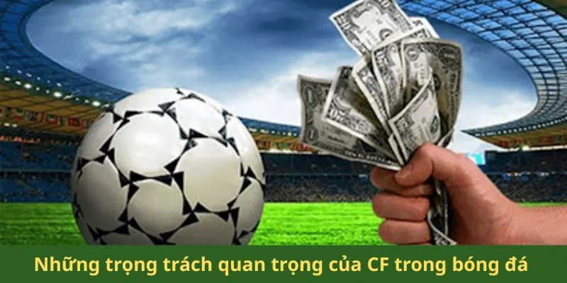 Những trọng trách quan trọng của CF trong bóng đá